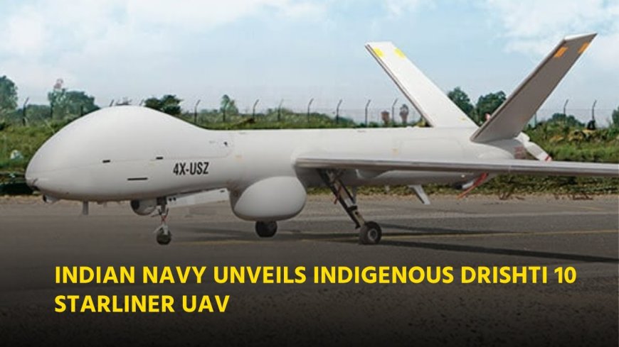 Navy gets India-made long endurance Drishti 10 Starliner drone