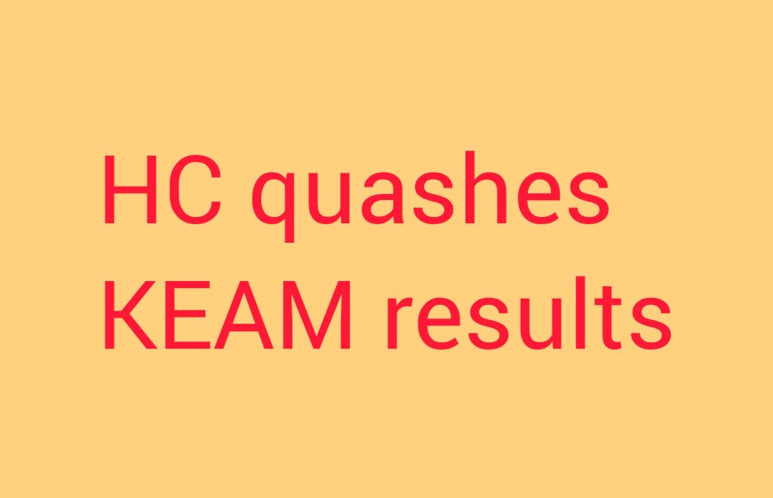 High Court quashes KEAM 2025 entrance exam results