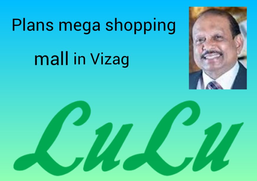 LuLu plans mega shopping mall in Visakhapatnam
