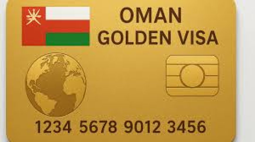 Oman launches 10-year golden residency to attract foreign capital and talent