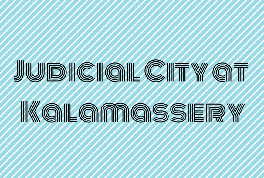 Cabinet gives nod for judicial city at Kalamassery in Kochi