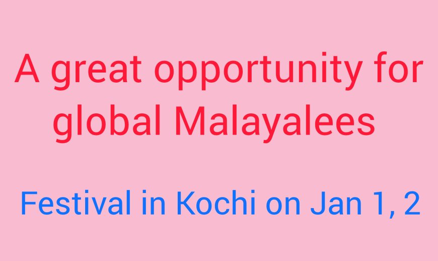 Join the Global Malayalee New Year celebration and Trade and Investment meeting on Jan 1, 2 at Crowne Plaza, Kochi