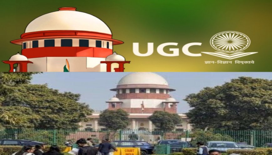 Supreme Court stays UGC Equity Regulations, cites risk of misuse and lack of safeguards