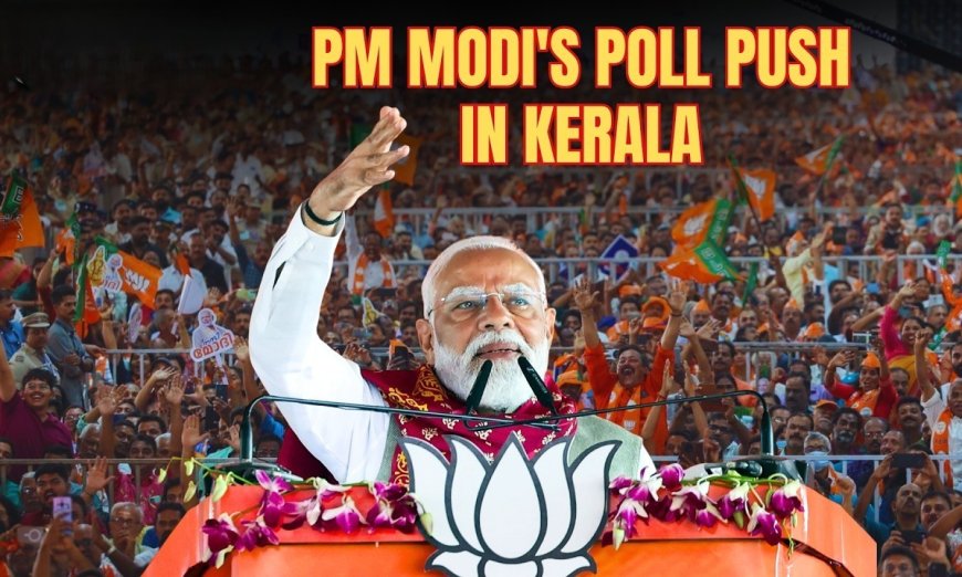 PM Modi says Kerala is seeing political change, targets LDF and UDF in Kerala