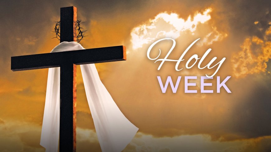 The Holy Week and its significance