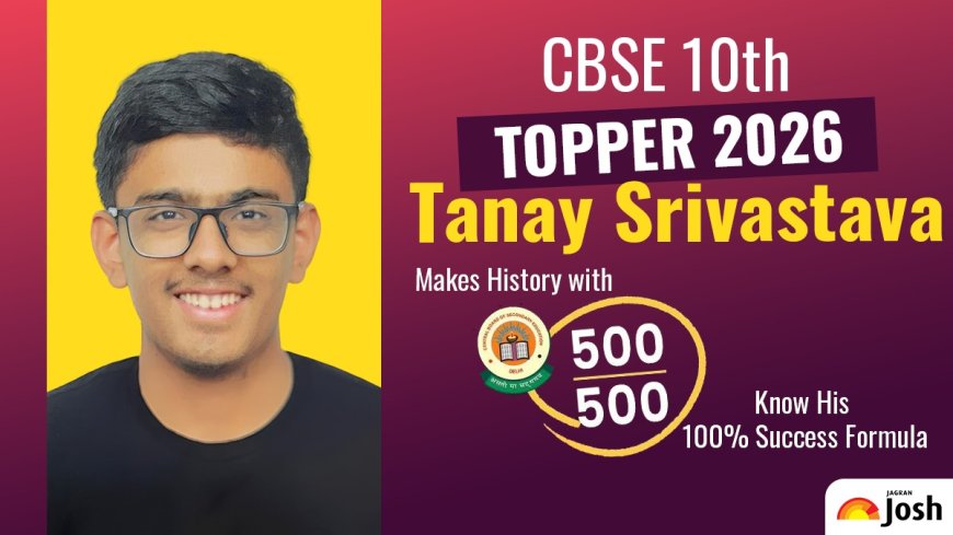 CBSE 10th topper 2026: Tanay Srivastava makes history with 500/500 marks; know his 100 pc success formula