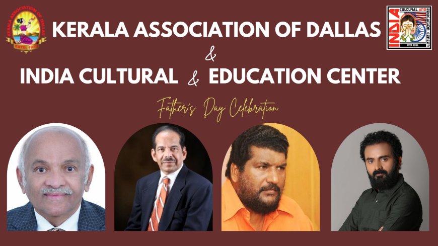 ഡാളസിൽ ഫാദേർസ് ഡേ സെലിബ്രേഷൻ  അതിവിപുലവും അത്യാകർഷവുമായി കേരള അസോസിയേഷൻ ഓഫ് ഡാളസ്  സംഘടിപ്പിക്കുന്നു