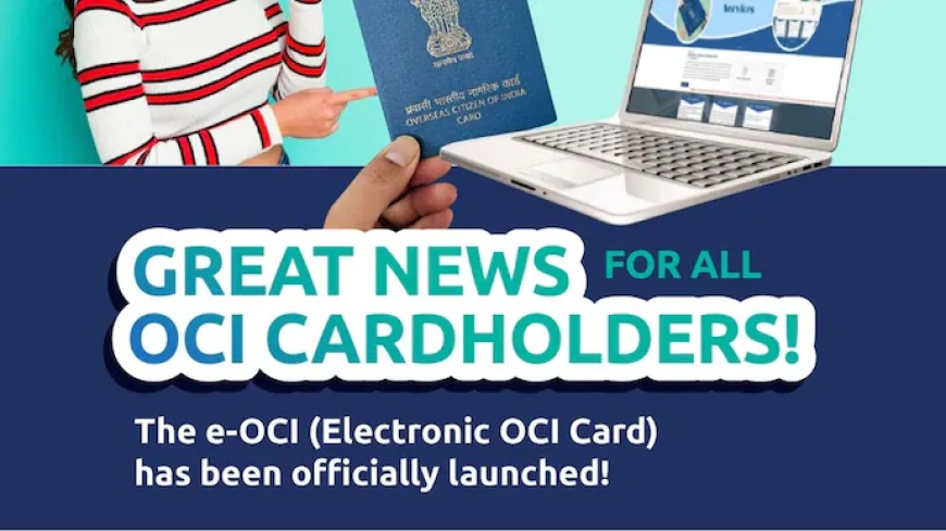 നിലവിലെ OCI കാർഡ് ഉടമകൾക്ക് ഇനി e-OCI ഡൗൺലോഡ് ചെയ്യാം ഘട്ടംഘട്ട മാർഗനിർദേശം പുറത്തിറങ്ങി