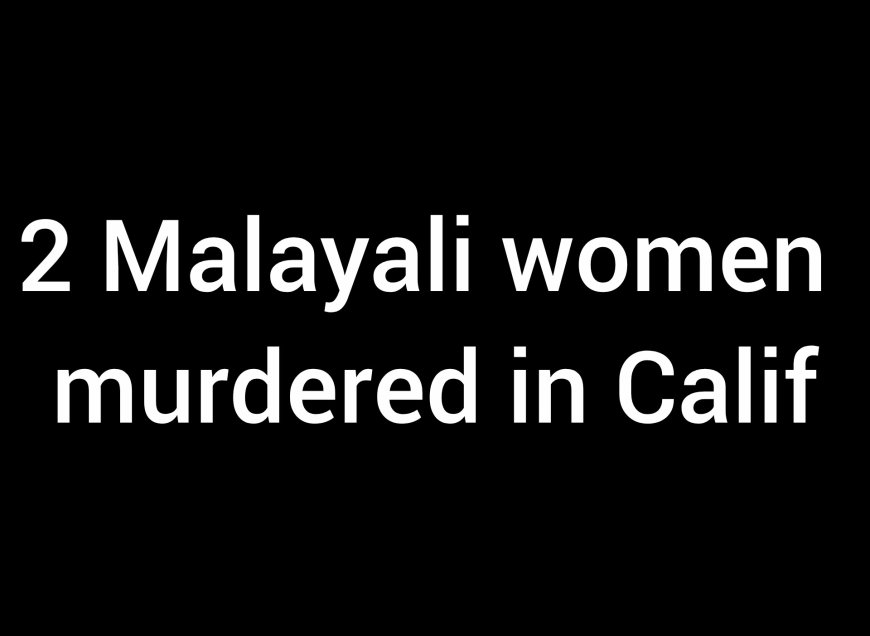 Two Malayali women murderd in California; woman living in same apartment complex arrested